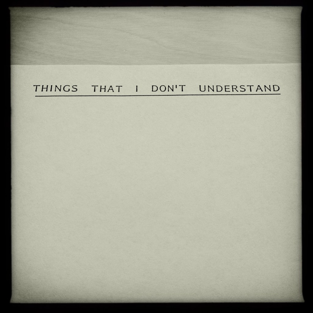 He wrote lists / of things he didn’t /&nbsp;understand.